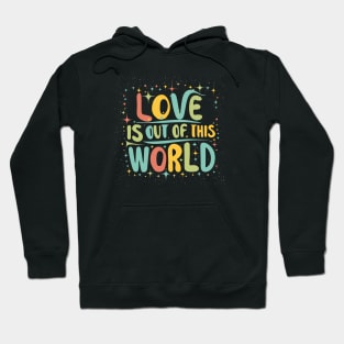 Love is out of this world Hoodie